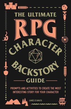 The Ultimate RPG Character Backstory Guide - Prompts and Activities to Create the Most Interesting Story for Your Character
