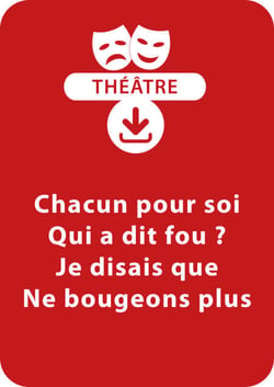 Chacun pour soi ; Qui a dit fou ? ; Je disais que ; Ne bougeons plus - 4 saynètes à télécharger