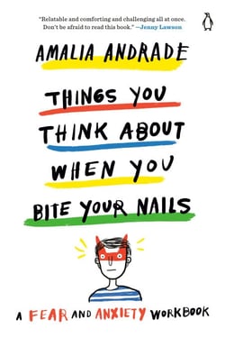 Things You Think About When You Bite Your Nails - A Fear and Anxiety Workbook