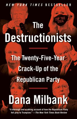 The Destructionists - The Twenty-Five Year Crack-Up of the Republican Party