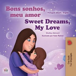 Bons sonhos, meu amor! Sweet Dreams, My Love! - Portuguese English Bilingual Collection