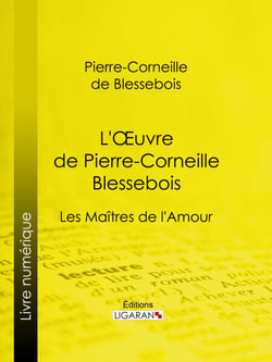 L'Oeuvre de Pierre-Corneille Blessebois - Le Rut ou la Pudeur éteinte - Lupanie, Histoire amoureuse de ce temps - Le Zombi du Grand-Pérou - Les Maîtres de l'Amour
