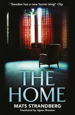 The Home - A brilliantly creepy novel about possession, friendship and loss: ‘Good characters, clever story, plenty of scares – admit yourself to The Home right now' says horror master John Ajvide Lindqvist
