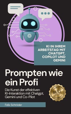 Prompten wie ein Profi: Die Kunst der effektiven KI-Interaktion mit Chatgpt, Gemini und Co-Pilot - KI einfach erklärt