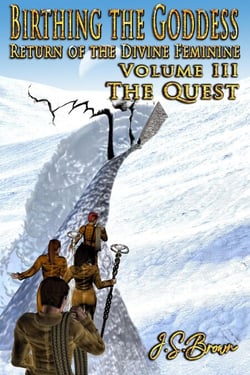 Birthing the Goddess, Return of the Divine Feminine, Volume III, "The Quest" - Birthing The Goddess, #3