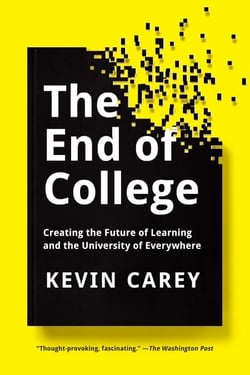The End of College - Creating the Future of Learning and the University of Everywhere