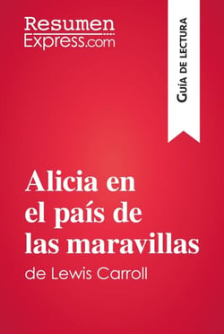 Alicia en el país de las maravillas de Lewis Carroll (Guía de lectura) - Resumen y análisis completo