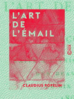 L'Art de l'émail - Leçon faite à l'Union centrale des Beaux-Arts, le 6 mars 1868