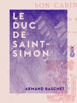 Le Duc de Saint-Simon - Son cabinet et l'historique de ses manuscrits
