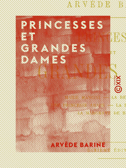 Princesses et grandes dames - Marie Mancini - La reine Christine - Une princesse arabe - La duchesse du Maine - La margrave de Bayreuth