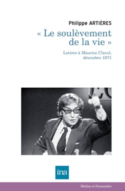 « Le soulèvement de la vie » - Lettres à Maurice Clavel, décembre 1971