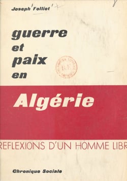 Guerre et paix en Algérie - Réflexions d'un homme libre