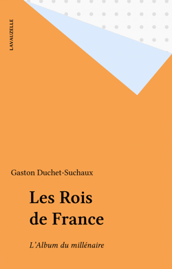 Les Rois de France - L'Album du millénaire