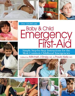Baby &amp; Child Emergency First-Aid - Simple Step-By-Step Instructions for the Most Common Childhood Emergencies