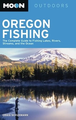 Moon Oregon Fishing - The Complete Guide to Fishing Lakes, Rivers, Streams, and the Ocean