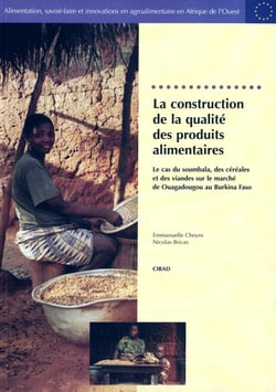 La construction de la qualité des produits alimentaires - Le cas du soumbala, des céréales et des viandes sur le marché de Ouagadougou au Burkina Faso