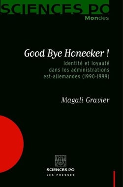 Good Bye Honecker ! - Identité et loyauté dans les administrations est-allemandes (1990-1999)