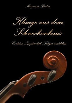 Klänge aus dem Schneckenhaus - Cochlea-Implantat-Träger erzählen