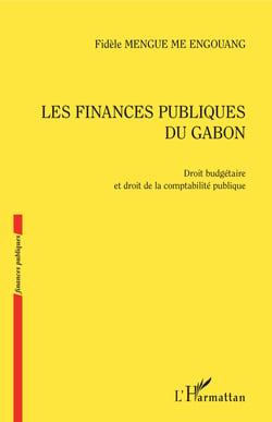 Les finances publiques du Gabon - Droit budgétaire et droit de la comptabilité publique