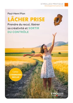 Lâcher prise - Prendre du recul, libérer sa créativité et sortir du contrôle