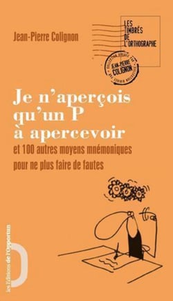 Je n'aperçois qu'un P à apercevoir et 100 autres moyens mnémotechniques pour ne plus faire de fautes - et 100 autres moyens mnémotechniques pour ne plus faire de fautes