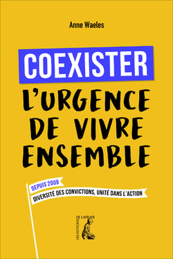 Coexister, l'urgence de vivre ensemble - Depuis 2009. Diversité des convictions, unité dans l’action