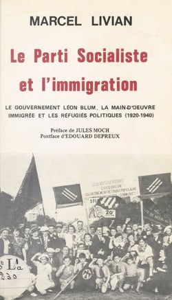 Le Parti socialiste et l'immigration - Le gouvernement Léon Blum, la main-d'œuvre immigrée et les réfugiés politiques (1920-1940) : Russes, Géorgiens, Arméniens, Italiens, Espagnols, Allemands, Sarrois, Autrichiens, Allemands des Sudètes