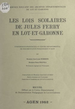 Les lois scolaires de Jules Ferry en Lot-et-Garonne - Conférences prononcées au Centre départemental de documentation pédagogique d'Agen