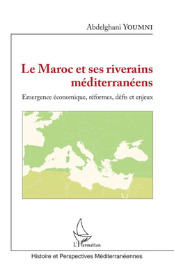 Le Maroc et ses riverains méditerranéens - Emergence économique, réformes, défis et enjeux