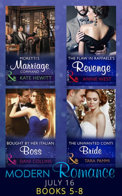 Modern Romance July 2016 Books 5-8 - Moretti's Marriage Command / The Flaw in Raffaele's Revenge / Bought by Her Italian Boss / The Unwanted Conti Bride