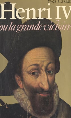 Henri IV - Ou La grande victoire
