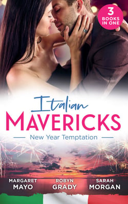 Italian Mavericks: New Year Temptation - Her Husband's Christmas Bargain (Marriage and Mistletoe) / Confessions of a Millionaire's Mistress / The Italian's New-Year Marriage Wish