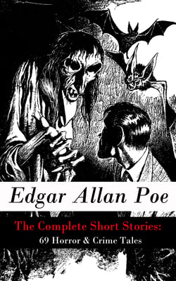 The Complete Short Stories: 69 Horror &amp; Crime Tales