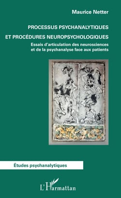 Processus psychanalytiques et procédures neuropsychologiques - Essais d'articulation des neurosciences et de la psychanalyse face aux patients