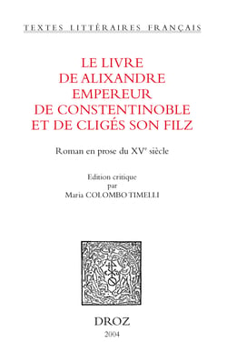 Le Livre de Alixandre empereur de Constentinoble et de Cligés son filz : roman en prose du XVe siècle