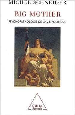 Big Mother - Psychopathologie de la vie politique