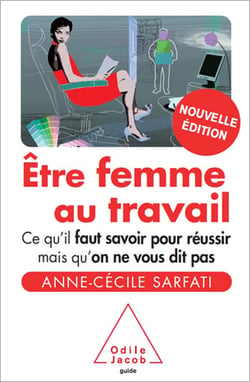 Être femme au travail - Ce qu’il faut savoir pour réussir mais qu’on ne vous dit pas