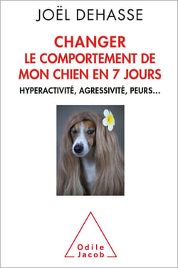 Changer le comportement de mon chien en 7 jours - Hyperactivité, agressivité, peurs…