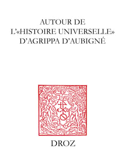 Autour de l’"Histoire universelle" d’Agrippa d’Aubigné - Mélanges à la mémoire d'André Thierry
