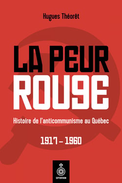 Peur rouge (La) - Histoire de l'anticommunisme au Québec, 1917-1960