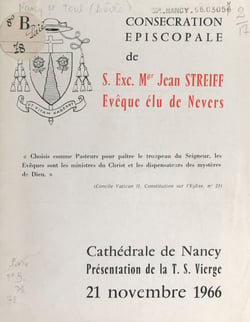 Consécration épiscopale de S. E. Mgr Jean Streiff, évêque élu de Nevers - Cathédrale de Nancy : présentation de la Très Sainte Vierge, 21 novembre 1966