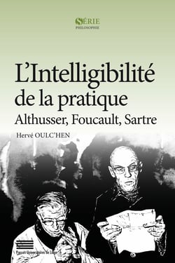 L’Intelligibilité de la pratique - Althusser, Foucault, Sartre