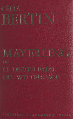 Mayerling - Ou Le destin fatal des Wittelsbach