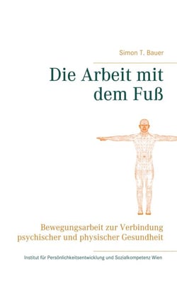 Die Arbeit mit dem Fuß - Bewegungsarbeit zur Verbindung psychischer und physischer Gesundheit