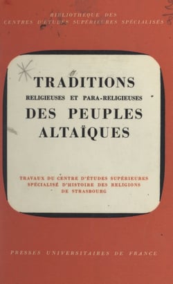 Traditions religieuses et para-religieuses des peuples altaïques - Communications présentées au XIIIe Congrès de la Permanent international altaistic conference, Strasbourg, 25-30 juin 1970