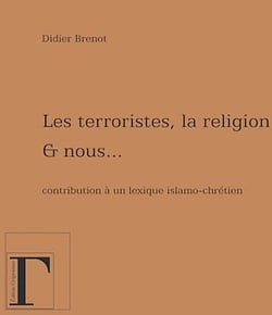 Les terroristes, la religion et nous…  Contribution à un lexique islamo-chrétien