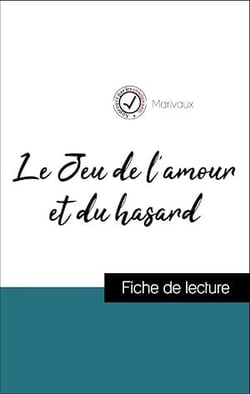 Analyse de l'œuvre : Le Jeu de l'amour et du hasard (résumé et fiche de lecture plébiscités par les enseignants sur fichedelecture.fr)