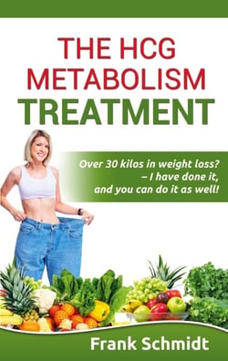 The hCG Metabolism Treatment - Over 30 kilos in weight loss?  -  I have done it, and you can do it as well!