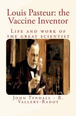 Louis Pasteur: the Vaccine Inventor - Life and work of the great scientist