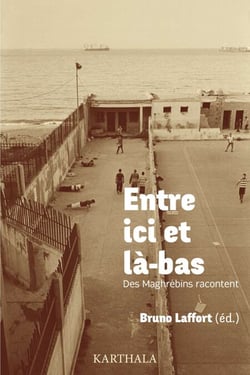Entre ici et là-bas - Des Maghrébins racontent.